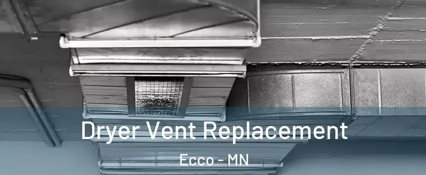 Dryer Vent Replacement Ecco - MN