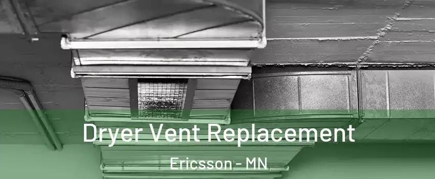 Dryer Vent Replacement Ericsson - MN