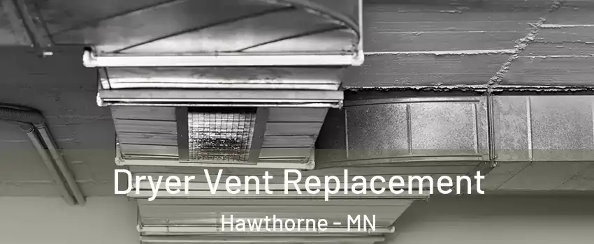 Dryer Vent Replacement Hawthorne - MN