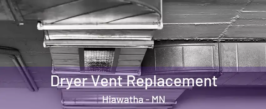 Dryer Vent Replacement Hiawatha - MN