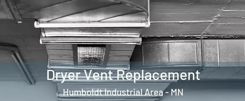 Dryer Vent Replacement Humboldt Industrial Area - MN