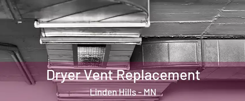 Dryer Vent Replacement Linden Hills - MN