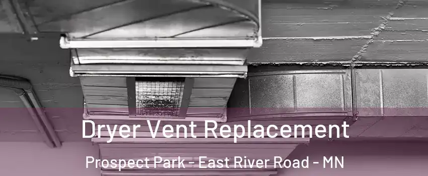 Dryer Vent Replacement Prospect Park - East River Road - MN