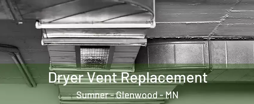 Dryer Vent Replacement Sumner - Glenwood - MN