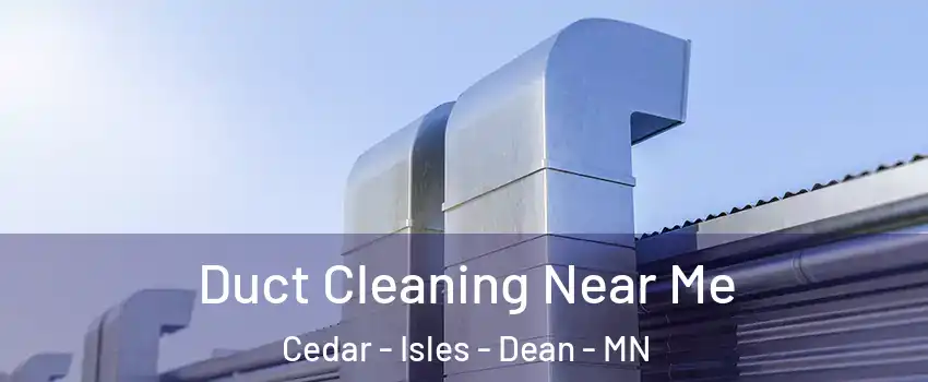 Duct Cleaning Near Me Cedar - Isles - Dean - MN