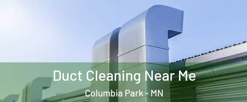 Duct Cleaning Near Me Columbia Park - MN