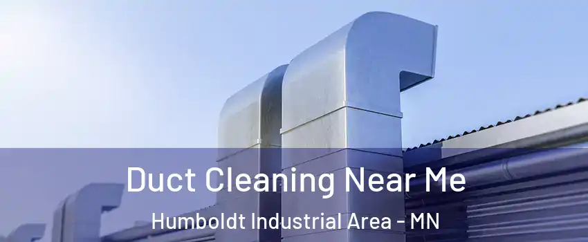 Duct Cleaning Near Me Humboldt Industrial Area - MN