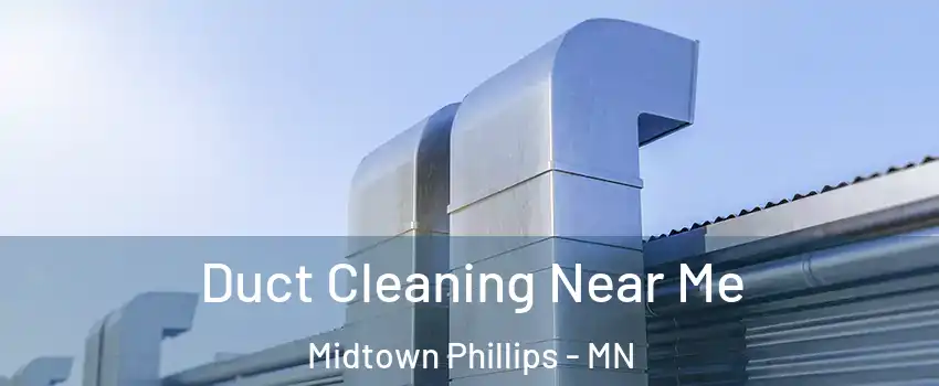 Duct Cleaning Near Me Midtown Phillips - MN