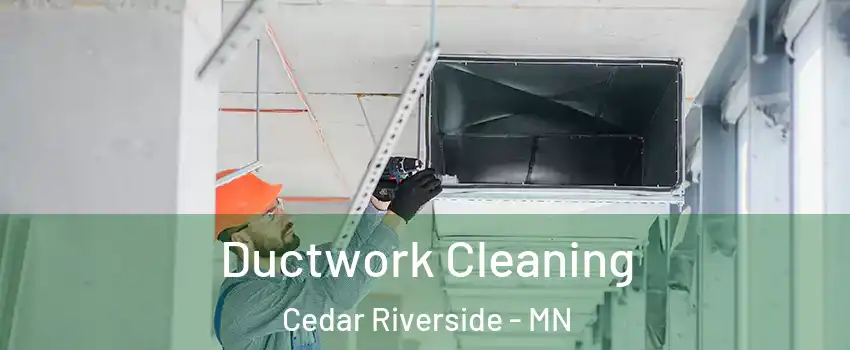 Ductwork Cleaning Cedar Riverside - MN