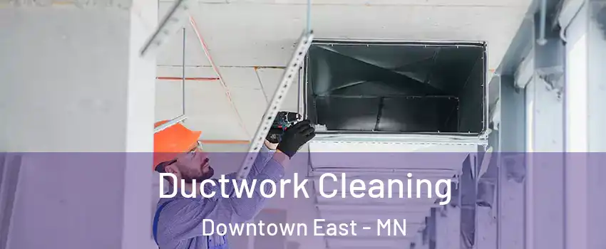 Ductwork Cleaning Downtown East - MN