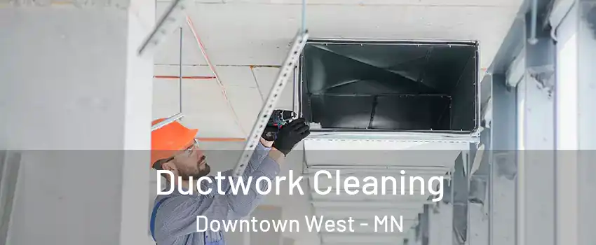 Ductwork Cleaning Downtown West - MN