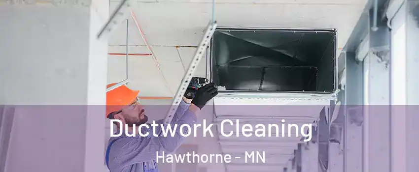Ductwork Cleaning Hawthorne - MN