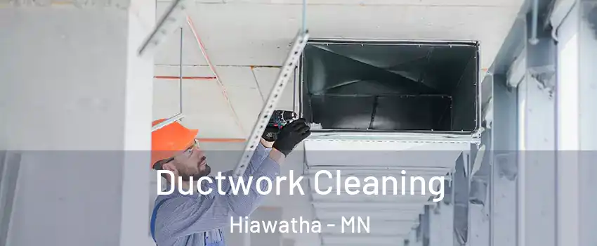 Ductwork Cleaning Hiawatha - MN