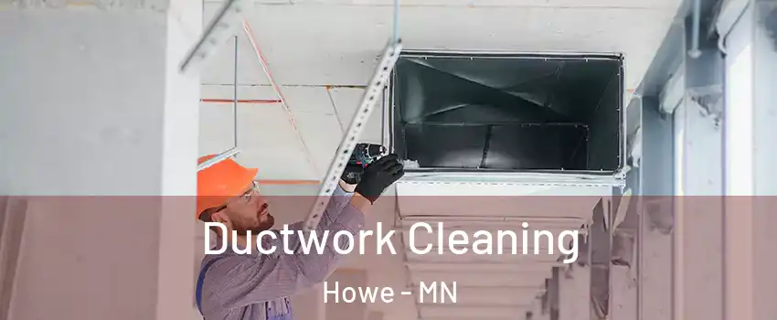 Ductwork Cleaning Howe - MN