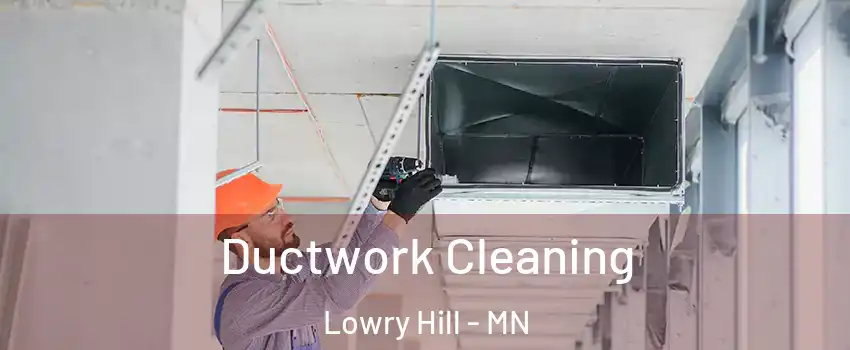 Ductwork Cleaning Lowry Hill - MN