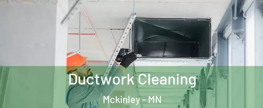 Ductwork Cleaning Mckinley - MN