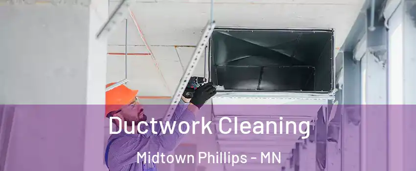 Ductwork Cleaning Midtown Phillips - MN