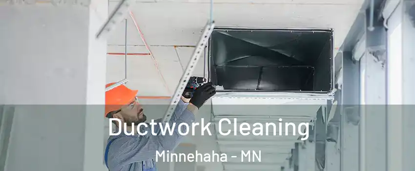 Ductwork Cleaning Minnehaha - MN