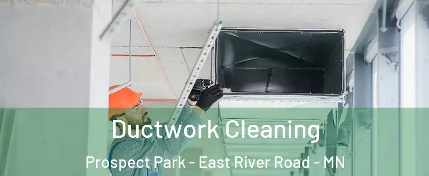 Ductwork Cleaning Prospect Park - East River Road - MN