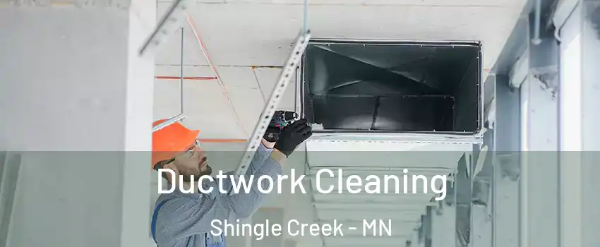 Ductwork Cleaning Shingle Creek - MN