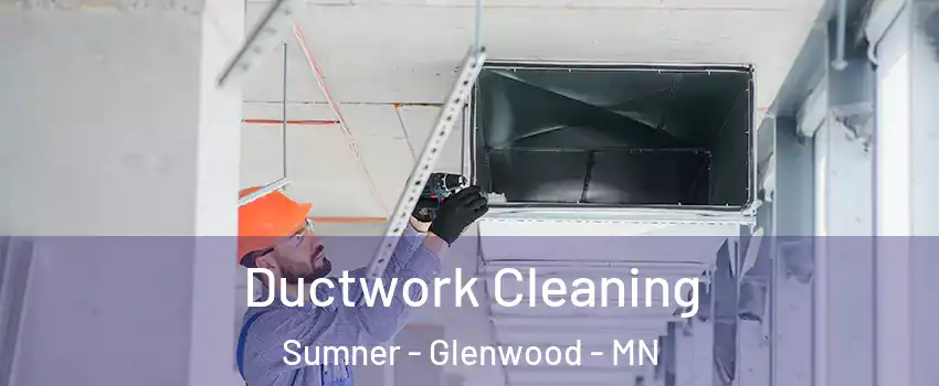 Ductwork Cleaning Sumner - Glenwood - MN