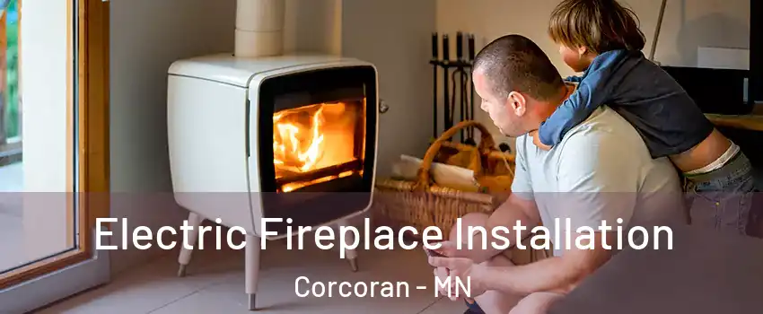 Electric Fireplace Installation Corcoran - MN