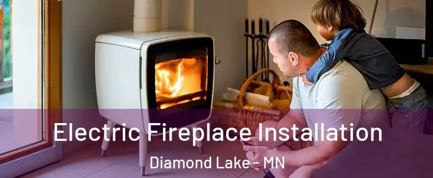 Electric Fireplace Installation Diamond Lake - MN