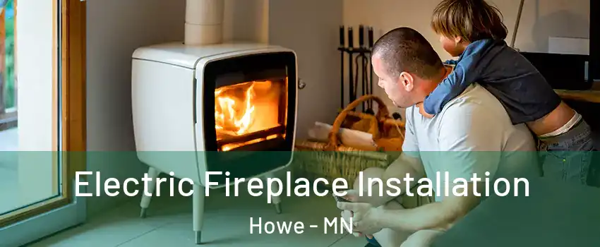 Electric Fireplace Installation Howe - MN