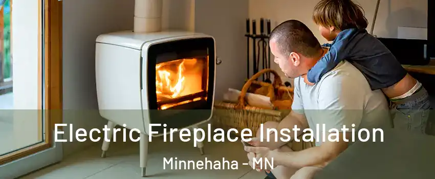 Electric Fireplace Installation Minnehaha - MN