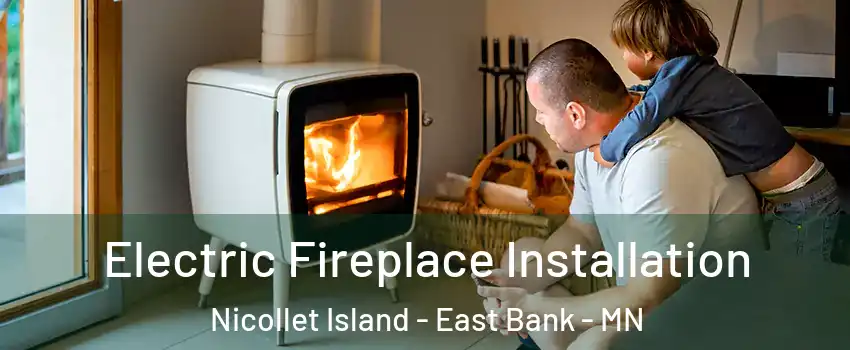 Electric Fireplace Installation Nicollet Island - East Bank - MN
