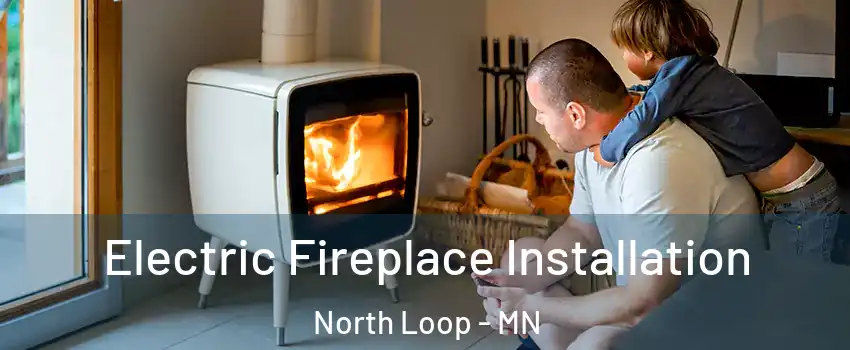 Electric Fireplace Installation North Loop - MN