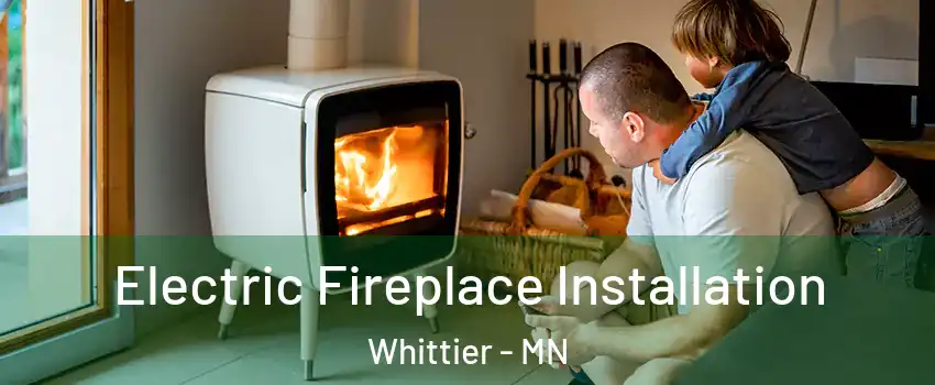 Electric Fireplace Installation Whittier - MN