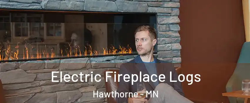 Electric Fireplace Logs Hawthorne - MN