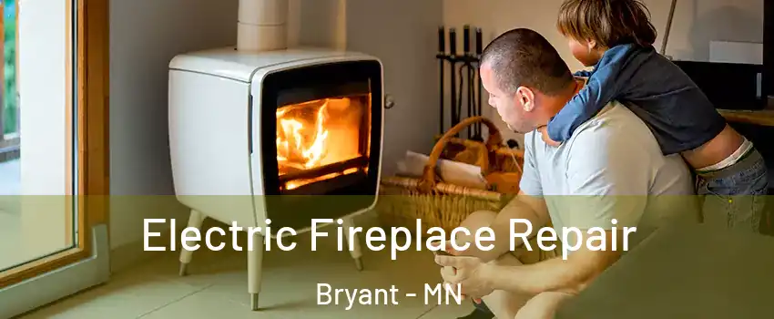 Electric Fireplace Repair Bryant - MN