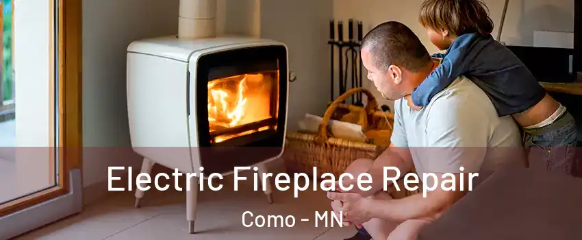 Electric Fireplace Repair Como - MN