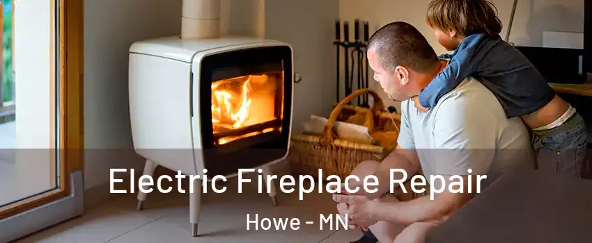 Electric Fireplace Repair Howe - MN