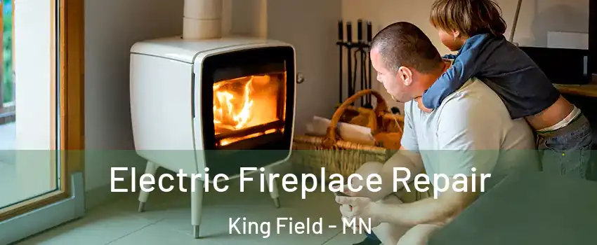 Electric Fireplace Repair King Field - MN