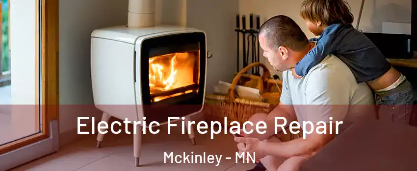Electric Fireplace Repair Mckinley - MN