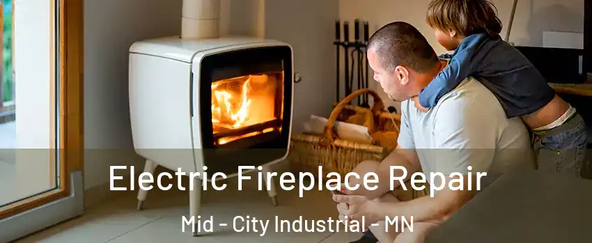 Electric Fireplace Repair Mid - City Industrial - MN