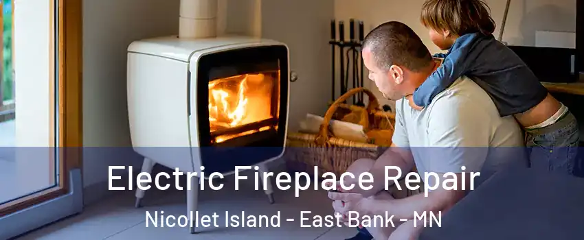 Electric Fireplace Repair Nicollet Island - East Bank - MN