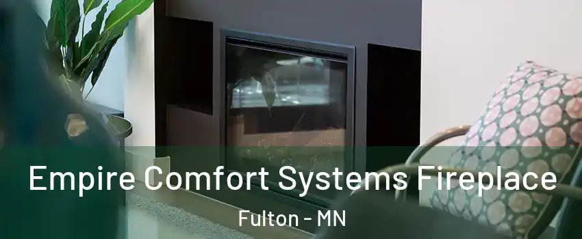 Empire Comfort Systems Fireplace Fulton - MN