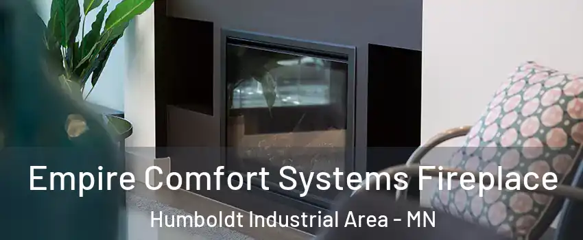 Empire Comfort Systems Fireplace Humboldt Industrial Area - MN