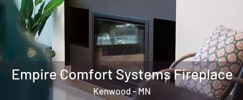Empire Comfort Systems Fireplace Kenwood - MN