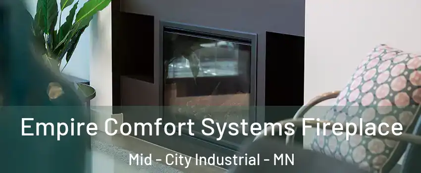 Empire Comfort Systems Fireplace Mid - City Industrial - MN