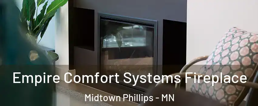 Empire Comfort Systems Fireplace Midtown Phillips - MN