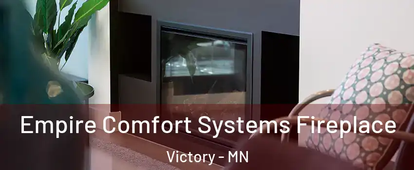 Empire Comfort Systems Fireplace Victory - MN