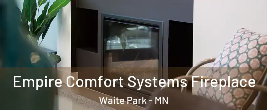 Empire Comfort Systems Fireplace Waite Park - MN