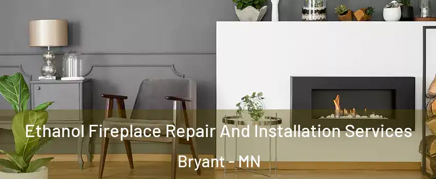 Ethanol Fireplace Repair And Installation Services Bryant - MN