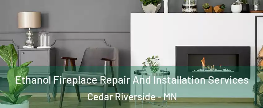 Ethanol Fireplace Repair And Installation Services Cedar Riverside - MN