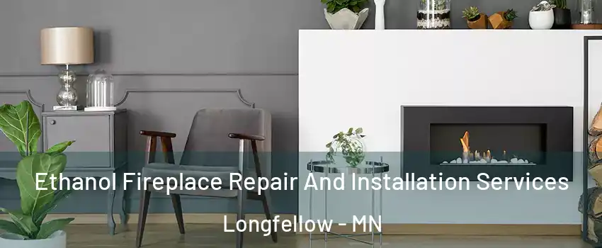 Ethanol Fireplace Repair And Installation Services Longfellow - MN